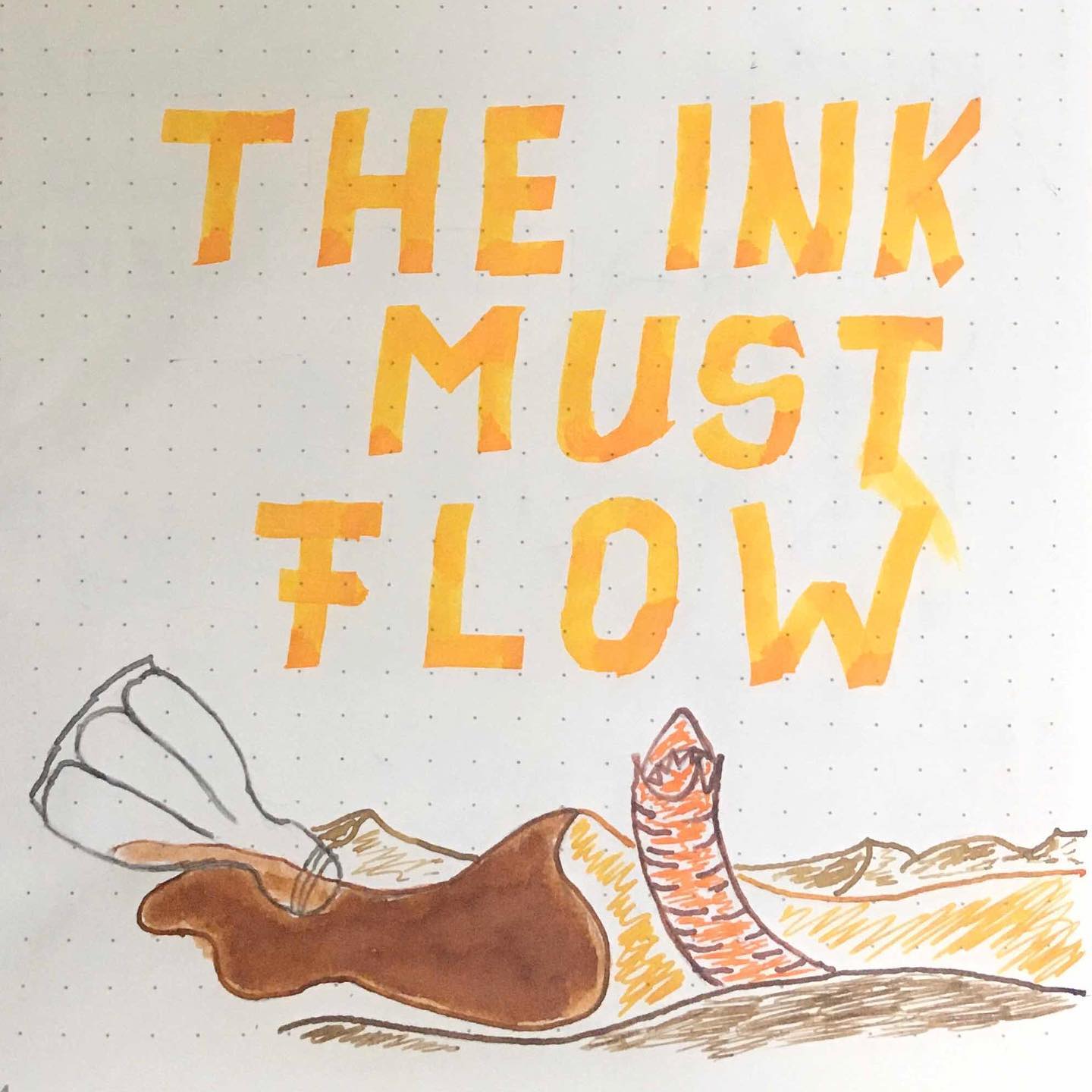 The Ink Must Flow